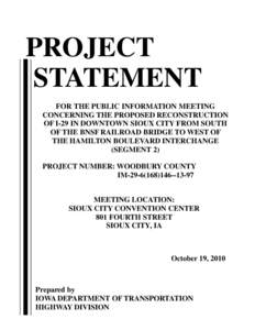 PROJECT STATEMENT FOR THE PUBLIC INFORMATION MEETING CONCERNING THE PROPOSED RECONSTRUCTION OF I-29 IN DOWNTOWN SIOUX CITY FROM SOUTH OF THE BNSF RAILROAD BRIDGE TO WEST OF