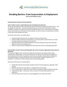 Breaking Barriers: From Incarceration to Employment Three Session Webinar Course Presented by Dan Salemson & Amy Landesman June 27, 2016: Session 1: Legal & Reentry Issues that Impact the Job Search This session will int
