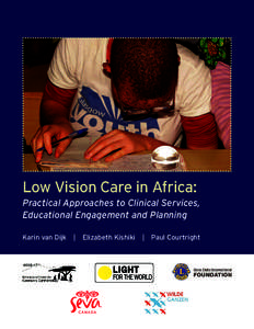 Low Vision Care in Africa: Practical Approaches to Clinical Services, Educational Engagement and Planning Karin van Dijk  |  Elizabeth Kishiki  |  Paul Courtright  The Authors