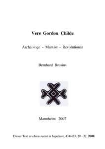 Vere Gordon Childe Archäologe - Marxist - Revolutionär Bernhard Brosius  Mannheim 2007