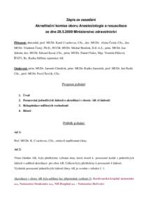 Zápis ze zasedání Akreditační komise oboru Anesteziologie a resuscitace ze dneMinisterstvo zdravotnictví Přítomni: abecedně, prof. MUDr. Karel Cvachovec, CSc., doc. MUDr. Alena Černá, CSc., doc. MUD