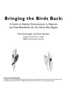 Bringing the Birds Back: A Guide to Habitat Enhancement in Riparian and Oak Woodlands for the North Bay Region Kim Kreitinger and Tom Gardali California Partners in Flight PRBO Conservation Science