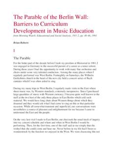 The Parable of the Berlin Wall: Barriers to Curriculum Development in Music Education from Morning Watch: Educational and Social Analysis, 19/1-2, pp[removed], 1991 Brian Roberts