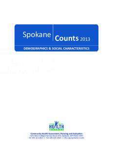 Spokane Counts 2013 DEMOGRAPHICS & SOCIAL CHARACTERISTICS Community Health Assessment, Planning and Evaluation[removed]West College Avenue, Room 356, Spokane, WA[removed]