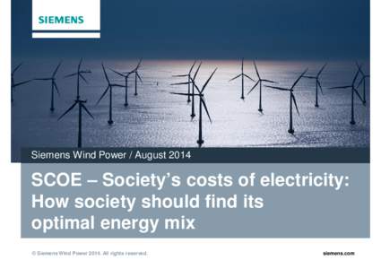 Siemens Wind Power / AugustSCOE – Society’s costs of electricity: How society should find its optimal energy mix © Siemens Wind PowerAll rights reserved.