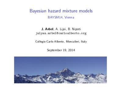 Bayesian hazard mixture models BAYSM14, Vienna J. Arbel, A. Lijoi, B. Nipoti [removed] Collegio Carlo Alberto, Moncalieri, Italy