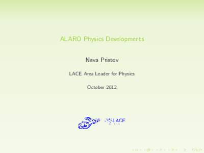 ALARO Physics Developments Neva Pristov LACE Area Leader for Physics October 2012  ALARO