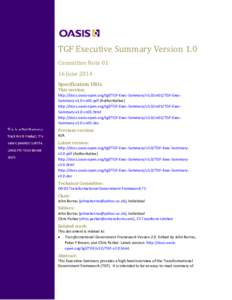 TGF Executive Summary Version 1.0 Committee Note[removed]June 2014 Specification URIs This version: http://docs.oasis-open.org/tgf/TGF-Exec-Summary/v1.0/cn01/TGF-ExecSummary-v1.0-cn01.pdf (Authoritative)