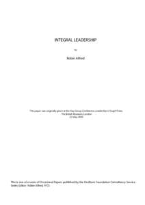 INTEGRAL LEADERSHIP by Robin Alfred  This paper was originally given at the Hay Group Conference, Leadership in Tough Times,