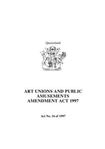 Queensland  ART UNIONS AND PUBLIC AMUSEMENTS AMENDMENT ACT 1997