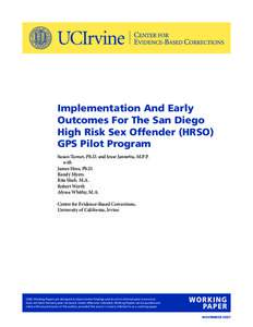 Implementation And Early Outcomes For The San Diego High Risk Sex Offender (HRSO) GPS Pilot Program Susan Turner, Ph.D. and Jesse Jannetta, M.P.P. 	 with