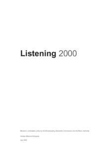 Listening[removed]Research undertaken jointly by the Broadcasting Standards Commission and the Radio Authority Andrea Millwood Hargrave July 2000