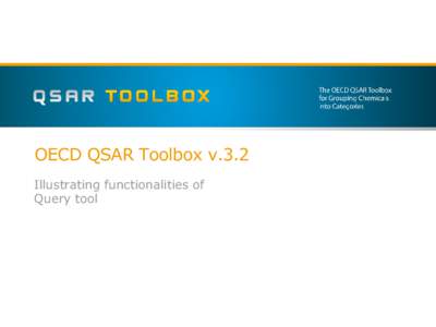 OECD QSAR Toolbox v.3.2 Illustrating functionalities of Query tool Outlook •