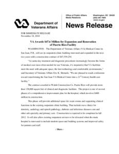 FOR IMMEDIATE RELEASE November 18, 2010 VA Awards $47.6 Million for Expansion and Renovation of Puerto Rico Facility WASHINGTON – The Department of Veterans Affairs (VA) Medical Center in