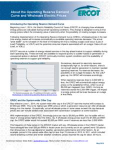 About the Operating Reserve Demand Curve and Wholesale Electric Prices Introducing the Operating Reserve Demand Curve Beginning June 1, 2014, the Electric Reliability Council of Texas (ERCOT) is changing how wholesale en