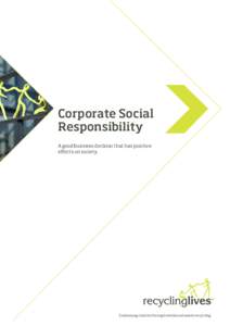 Corporate Social Responsibility A good business decision that has positive effects on society.  Sustaining charity through metal and waste recycling