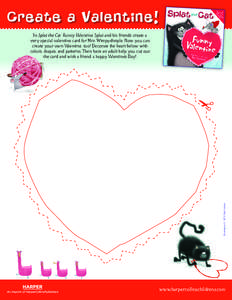 Create a Valentine!  Illustrations © 2012 Rob Scotton In Splat the Cat: Funny Valentine, Splat and his friends create a very special valentine card for Mrs. Wimpydimple. Now you can