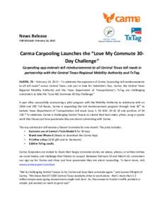 News	
  Release	
    FOR	
  RELEASE:	
  February	
  10,	
  2015	
  	
     Carma	
  Carpooling	
  Launches	
  the	
  “Love	
  My	
  Commute	
  30-­‐