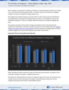 The Evolution of Instagram – Brand Adoption Study May, 2013 An Analysis of the Interbrand Top 100 Brands on Instagram When Instagram was acquired by Facebook for $1 billion, the network boasted 22 million active monthl