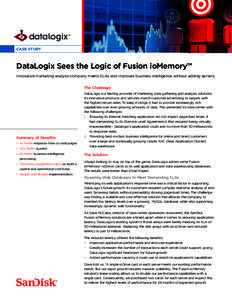 CASE STUDY  DataLogix Sees the Logic of Fusion ioMemory™ Innovative marketing analysis company meets SLAs and improves business intelligence without adding servers. The Challenge DataLogix is a leading provider of mark