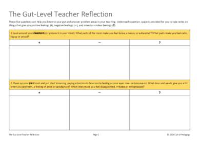 The Gut-Level Teacher Reflection These five questions can help you listen to your gut and uncover problem areas in your teaching. Under each question, space is provided for you to take notes on things that give you posit