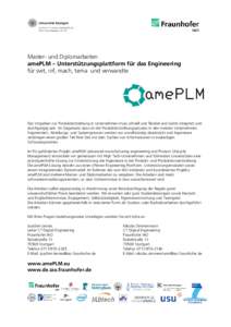 Master- und Diplomarbeiten amePLM – Unterstützungsplattform für das Engineering für swt, inf, mach, tema und verwandte Das Vorgehen zur Produktentstehung in Unternehmen muss schnell und flexibel und damit integriert