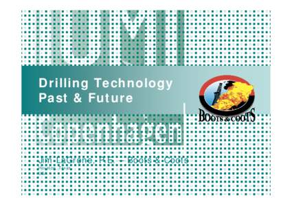 Drilling Technology Past & Future Jim LaGrone, P.E. – Boots & Coots Houston, Texas USA