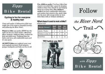 Zippy B i k e Rental Cycling is fun for everyone & healthy too! Come and explore 11 kilometres of flat easy traffic-free cycle routes in beautiful countryside following the River Nord...
