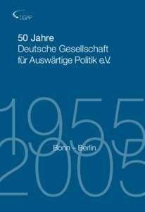 50 Jahre Deutsche Gesellschaft für Auswärtige Politik e.V. Bonn – Berlin