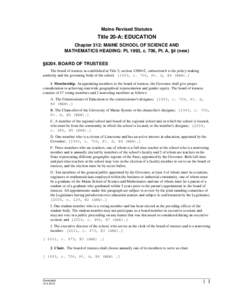 Maine Revised Statutes  Title 20-A: EDUCATION Chapter 312: MAINE SCHOOL OF SCIENCE AND MATHEMATICS HEADING: PL 1993, c. 706, Pt. A, §4 (new) §8204. BOARD OF TRUSTEES