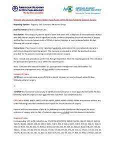 Measure 191 Cataracts: 20/40 or Better Visual Acuity within 90 Days Following Cataract Surgery Reporting Options: Registry, EHR, Cataracts Measures Group Quality Domain: Effective Clinical Care Description: Percentage of