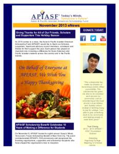 November 2013 eNews Giving Thanks for All of Our Friends, Scholars and Supporters This Holiday Season As 2013 comes to a close, the Asian & Pacific Islander American Scholarship Fund (APIASF) would like to thank our Scho