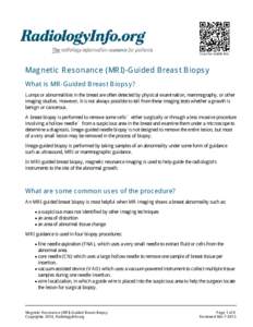 Scan for mobile link.  Magnetic Resonance (MRI)-Guided Breast Biopsy What is MR-Guided Breast Biopsy? Lumps or abnormalities in the breast are often detected by physical examination, mammography, or other imaging studies