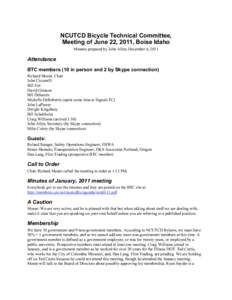 NCUTCD Bicycle Technical Committee, Meeting of June 22, 2011, Boise Idaho Minutes prepared by John Allen, December 6, 2011 Attendance BTC members (10 in person and 2 by Skype connection)