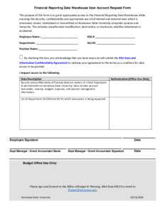 Financial Reporting Data Warehouse User Account Request Form The purpose of this form is to grant appropriate access to the Financial Reporting Data Warehouse while ensuring the security, confidentiality and appropriate 