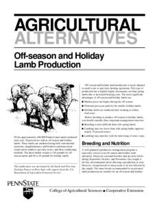 AGRICULTURAL ALTERNATIVES Off-season and Holiday Lamb Production Off-season and holiday lamb production is easily adapted to small-scale or part-time farming operations. This type of
