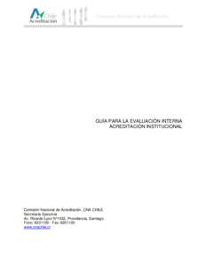 GUÍA PARA LA EVALUACIÓN INTERNA ACREDITACIÓN INSTITUCIONAL Comisión Nacional de Acreditación, CNA CHILE Secretaría Ejecutiva Av. Ricardo Lyon N°1532, Providencia, Santiago