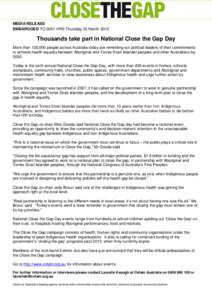 MEDIA RELEASE EMBARGOED TO 0001 HRS Thursday 22 March 2012 Thousands take part in National Close the Gap Day More than 120,000 people across Australia today are reminding our political leaders of their commitments to ach