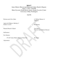 DRAFT James Monroe Museum and Memorial Library Board of Regents April 11, 2014, 12:00 PM Minor Executive Board Room, Jepson Alumni Executive Center University of Mary Washington Agenda