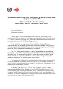 International Transport Forum: Energy and Transport: the challenge of climate change Leipzig, Germany, 29 May 2008 Address by Yvo de Boer, Executive Secretary United Nations Framework Convention on Climate Change  Honour