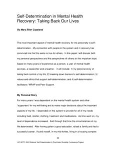 Self-Determination in Mental Health Recovery: Taking Back Our Lives By Mary Ellen Copeland The most important aspect of mental health recovery for me personally is selfdetermination. My connection with people in the syst