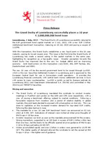 Press Release The Grand Duchy of Luxembourg successfully places a 10 year € 2,000,000,000 bond issue Luxembourg, 2 July, 2013 – The Grand Duchy of Luxembourg successfully returned to the EUR government bond capital m