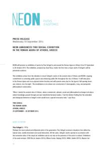 PRESS RELEASE Wednesday 10 September 2014 NEON ANNOUNCES TINO SEHGAL EXHIBITION IN THE ROMAN AGORA OF ATHENS, GREECE  NEON will present an exhibition of works by Tino Sehgal in and around the Roman Agora in Athens from 2