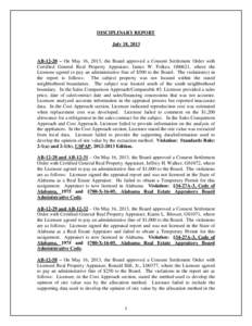 DISCIPLINARY REPORT July 18, 2013 AB-12-20 – On May 16, 2013, the Board approved a Consent Settlement Order with Certified General Real Property Appraiser, James W. Folkes, G00621, where the Licensee agreed to pay an a