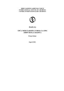 MEĐUNARODNO ARHIVSKO VIJEĆE INTERNATIONAL COUNCIL ON ARCHIVES CONSEIL INTERNATIONAL DES ARCHIVES ISAD (G) OPĆA MEĐUNARODNA NORMA ZA OPIS