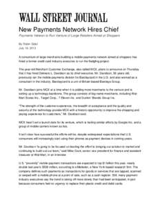 New Payments Network Hires Chief Payments Veteran to Run Venture of Large Retailers Aimed at Shoppers By Robin Sidel July 18, 2013 A consortium of large merchants building a mobile-payments network aimed at shoppers has 