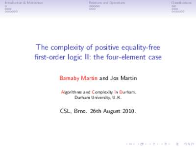 Introduction & Motivation  Relations and Operations The complexity of positive equality-free first-order logic II: the four-element case