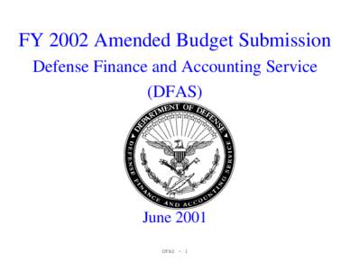 FY 2002 Amended Budget Submission Defense Finance and Accounting Service (DFAS) June 2001 DFAS - 1