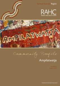 Central Australia Region  Community Profile Ampilatwatja 1st edition August 2009