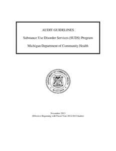 AUDIT GUIDELINES Substance Use Disorder Services (SUDS) Program Michigan Department of Community Health November[removed]Effective Beginning with Fiscal Year 2012/2013Audits)